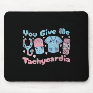 You Give Me Tachycardia Fun ICU Nurse Nursing Cute Mouse Pad