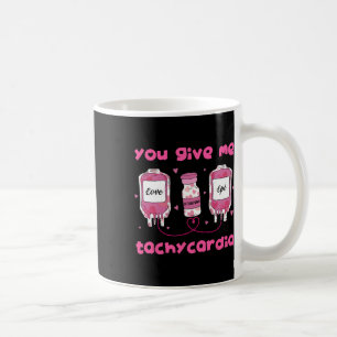 You Give Me Tachycardia Funny Rna Icu Nurse Valent Coffee Mug