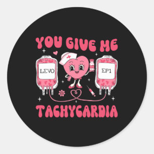 You Give Me Tachycardia Icu Nurse Life Valentines Classic Round Sticker