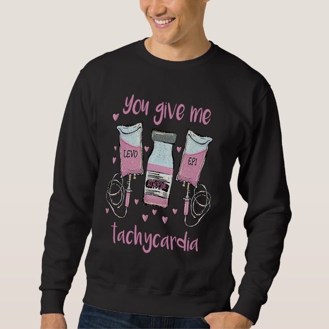 You Give Me Tachycardia  ICU Nurse Life Valentines Sweatshirt (Front)