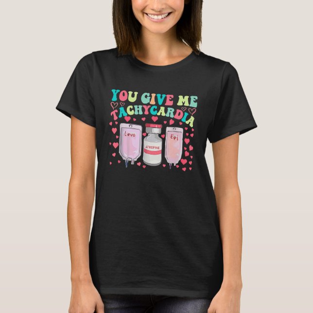 You Give Me Tachycardia ICU Nurse Life Valentines  T-Shirt (Front)
