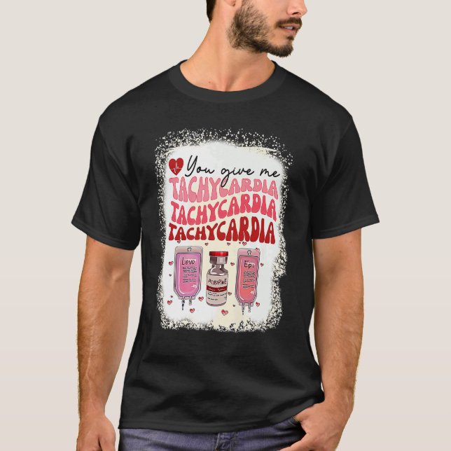 You Give Me Tachycardia ICU Nurse Life Valentines  T-Shirt (Front)