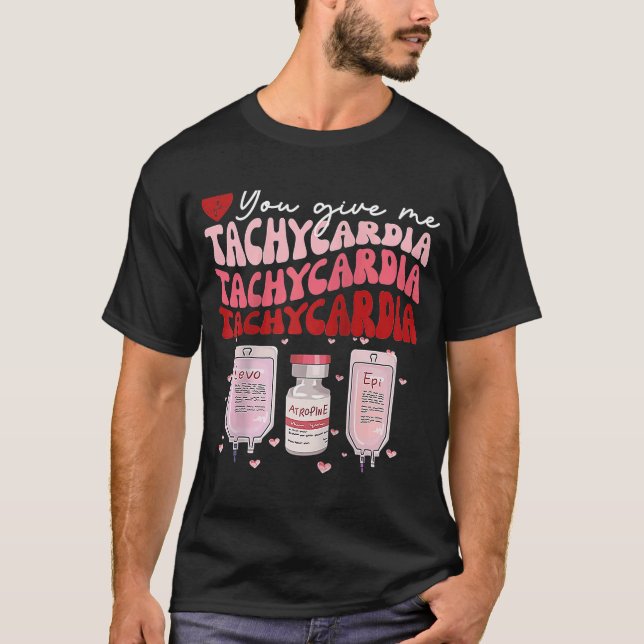 You Give Me Tachycardia ICU Nurse Life Valentines  T-Shirt (Front)