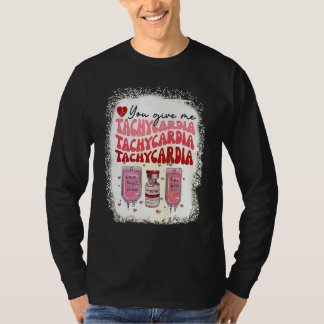 You Give Me Tachycardia ICU Nurse Life Valentines T-Shirt