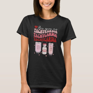You Give Me Tachycardia ICU Nurse Life Valentines T-Shirt