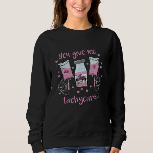 You Give Me Tachycardia ICU Nurse Pink Valentines  Sweatshirt