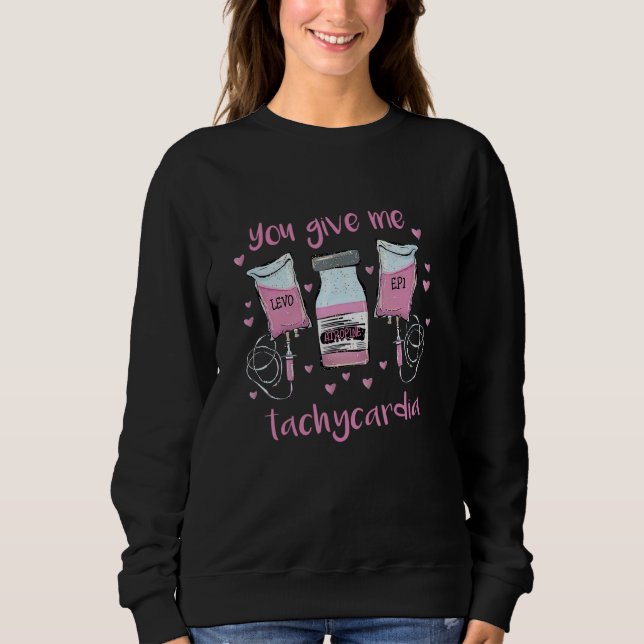 You Give Me Tachycardia ICU Nurse Pink Valentines  Sweatshirt (Front)
