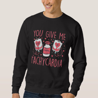 You Give Me Tachycardia ICU Nurse Valentine's Day  Sweatshirt
