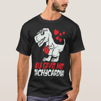 You Give Me Tachycardia ICU RN ER Nurse Life Valen T-Shirt
