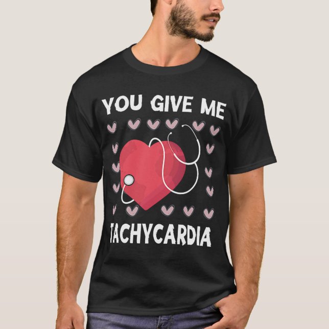 You Give Me Tachycardia  Nurse Life Valentines Day T-Shirt (Front)