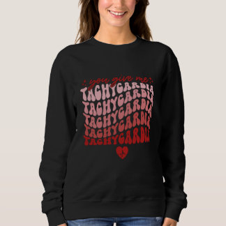You Give Me Tachycardia Nurse Valentines Day 2023  Sweatshirt