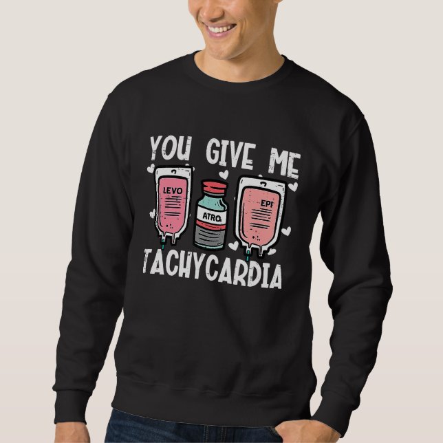 You Give Me Tachycardia Nurse Valentines Day Scrub Sweatshirt (Front)