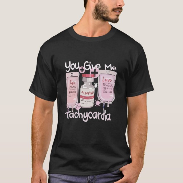 You Give Me Tachycardia Nurse Valentineu2019s Day T-Shirt (Front)