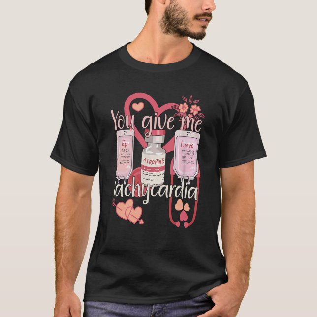 You Give Me Tachycardia Nurse Valentineu2019s Day  T-Shirt (Front)