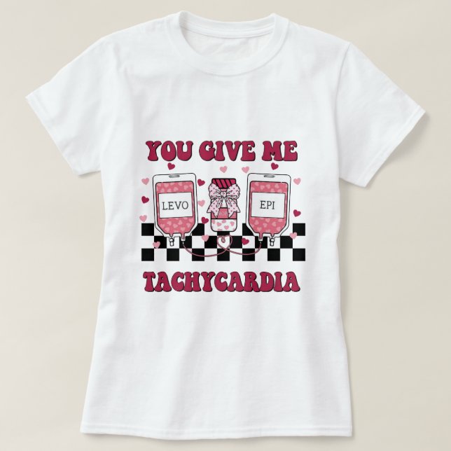 you give me tachycardia T-Shirt (Design Front)
