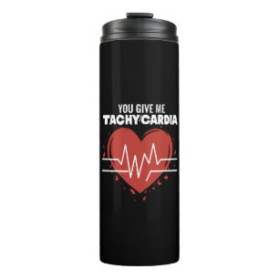 You Give Me Tachycardia Thermal Tumbler