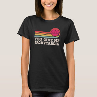 You Give Me Tachycardia Valentines Day ICU Nurse L T-Shirt