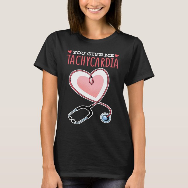 You Give Me Tachycardia Valentine's Day ICU Nurse  T-Shirt (Front)