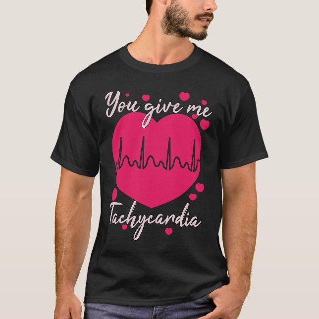You Give Me Tachycardia  Valentines Day ICU Nurse  T-Shirt (Front)