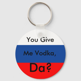 You Give, Me Vodka,, Da? Key Ring