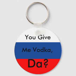 You Give, Me Vodka,, Da? Key Ring