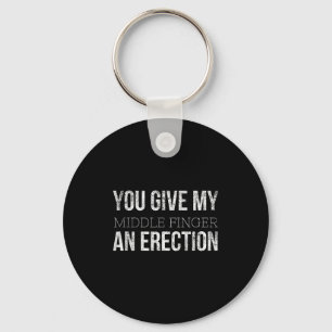 You Give My Middle Finger An Erection Angry Rage F Key Ring