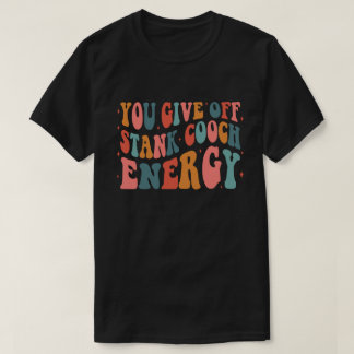 You Give Off Stank Cooch Energy wavy stacked T-Shirt
