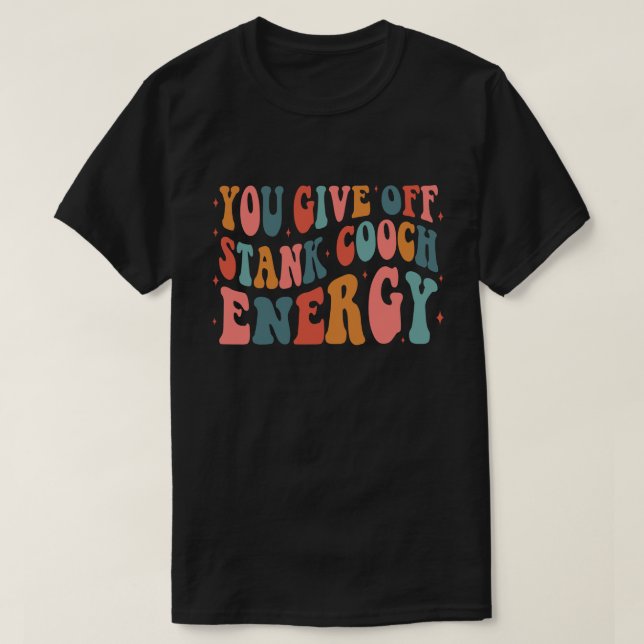 You Give Off Stank Cooch Energy wavy stacked T-Shirt (Design Front)
