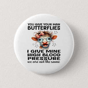 You Give Your Man Butterflies I Give Mine - Funny  6 Cm Round Badge