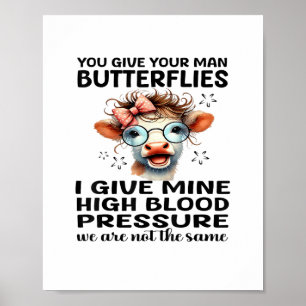 You Give Your Man Butterflies I Give Mine - Funny  Poster