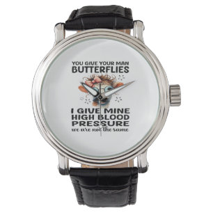 You Give Your Man Butterflies I Give Mine - Funny Watch