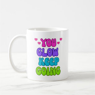 You Glow Keep Going – Colourful Motivational Quote Coffee Mug
