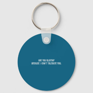 You gluten because i can't tolerate you Design Key Ring