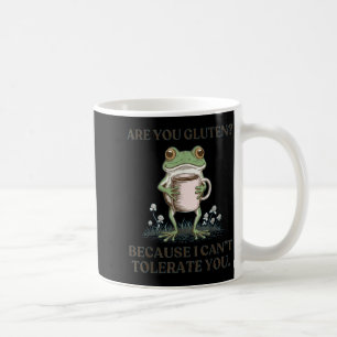You gluten because i can't tolerate you funny frog coffee mug
