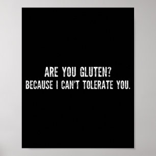 You gluten because i can't tolerate you funny sayi poster