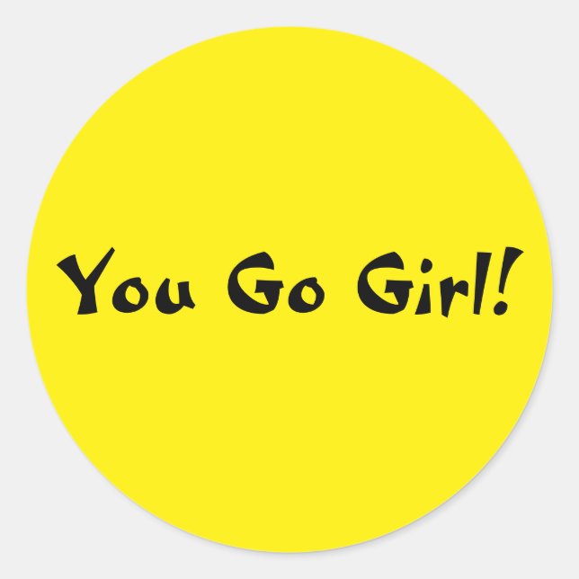 You Go Girl Classic Round Sticker (Front)