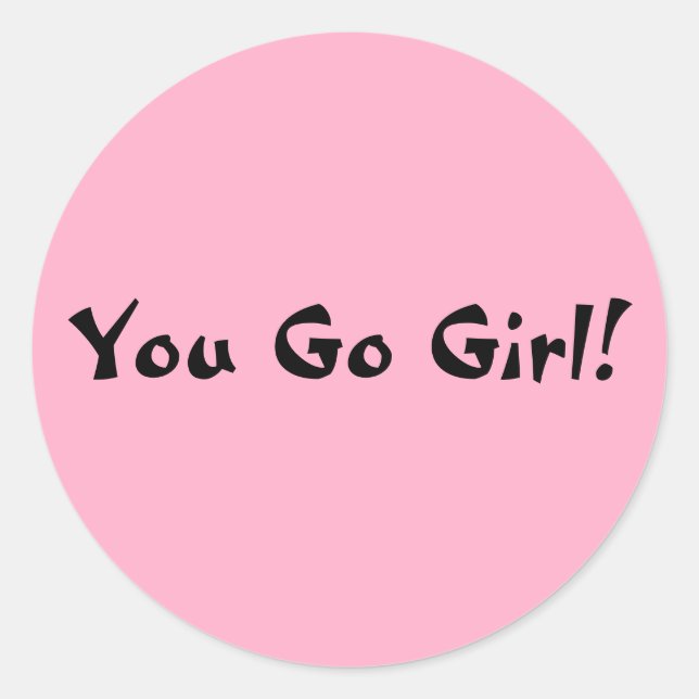 You Go Girl Classic Round Sticker (Front)