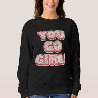 You Go Girl! Feminism Women's Equalisation Sweatshirt