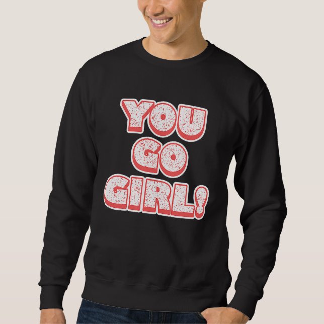 You Go Girl!  Feminism  Women's Equalisation Sweatshirt (Front)