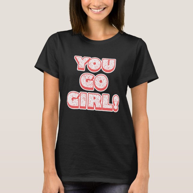 You Go Girl!  Feminism  Women's Equalisation T-Shirt (Front)