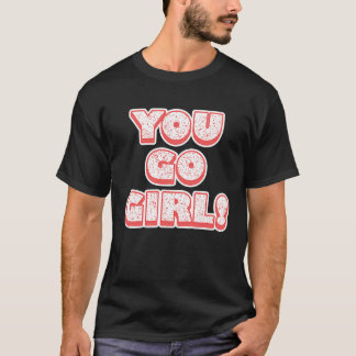 You Go Girl! Feminism Women's Equalisation T-Shirt