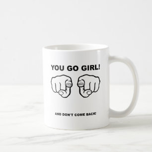 You Go Girl Funny Mug