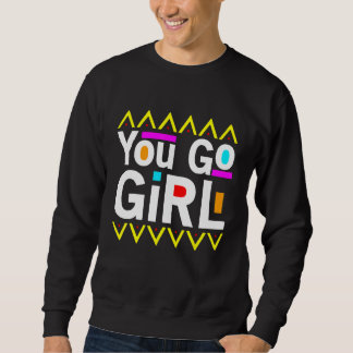 You Go Girl Slogan Desing Sweatshirt
