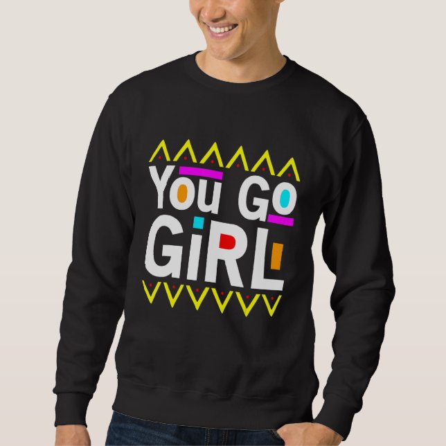 You Go Girl Slogan Desing Sweatshirt (Front)