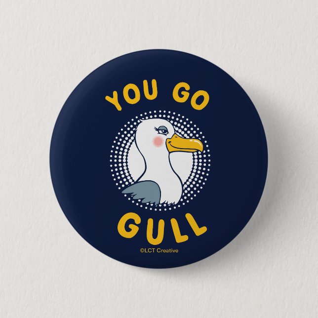 You Go Gull 6 Cm Round Badge (Front)