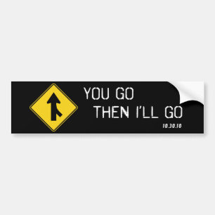 "You Go Then I'll Go" Bumper Sticker