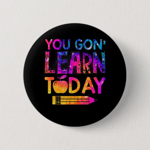 You Gon' Learn Today Fun Teacher Tie Dye Back To S 6 Cm Round Badge