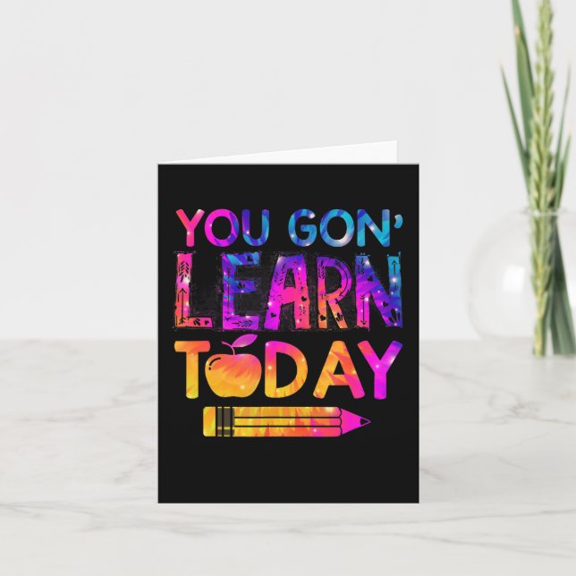 You Gon' Learn Today Fun Teacher Tie Dye Back To S Card (Front)