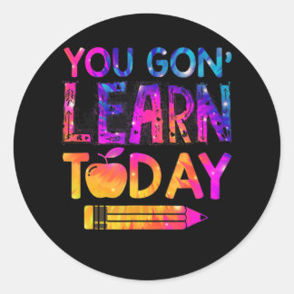 You Gon' Learn Today Fun Teacher Tie Dye Back To S Classic Round Sticker