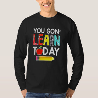 You Gon' Learn Today Teacher Back To School T-Shirt